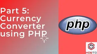 Part 6: Currency Converter using PHP