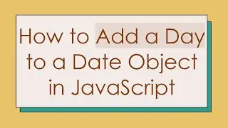 How to Add a Day to a Date Object in JavaScript