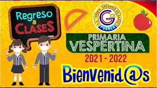 🔴 REGRESO A CLASES 2021 - 2022 | Primaria Vespertina del C.E. 