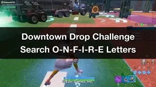 O-N-F-I-R-E (ONFIRE) Letters Locations - Downtown Drop Challenge Guide