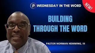 Building Through The Word | Pastor Norman Hemming, III | Wednesday In The Word