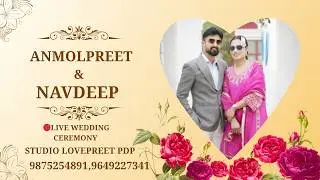 🔴 LIVE WEDDING CEREMONY || ANMOLPREET &NAVDEEP  LIVE BY LOVEPREET STUDIO PADAMPUR  9875254891