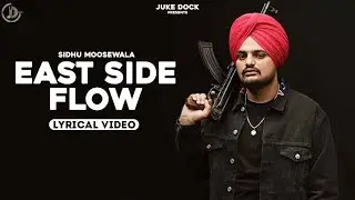 East Side Flow - Sidhu Moose Wala | Lyrical Video | Byg Byrd | Sunny Malton | Juke Dock