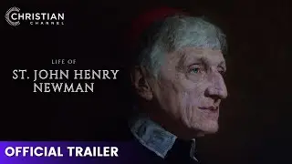 The Life of St  John Henry Newman - Official Trailer