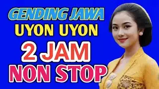 GENDING JAWA KLASIK 2 JAM NON STOP UYON UYON GENDING JAWA