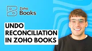 How to Undo Reconciliation in Zoho Books [2026 Full Guide]