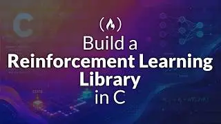 Code a Reinforcement Learning Library in C from Scratch (Full Course)