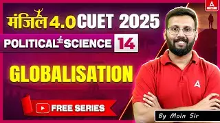 CUET 2025 Political Science | Globalisation in One Shot | MANZIL 4.O