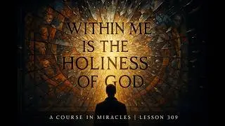 A Course In Miracles - Lesson 309.