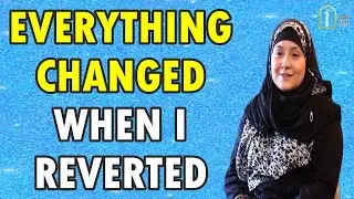 Everything changed When I Reverted To Islam By Sister Jannah