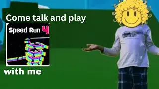 Come talk and play speed run 4 with me 