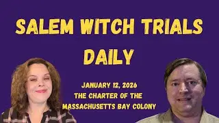 The Charter of the Massachusetts Bay Colony: Salem Witch Trials Daily for January 12, 2026