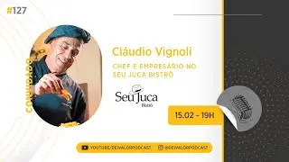 DEI VALOR PODCAST EP.127 - CL&Aacute;UDIO VIGNOLI - CHEF & EMPRES&Aacute;RIO