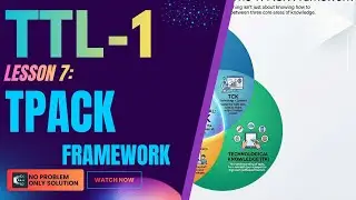 Lesson 7 | TPACK Framework Explained | Effective Teaching with Technology (TTL I)