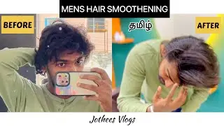 Men&rsquo;s Hair Smoothening | Complete Tutorial | தமிழ் | Jothees Vlogs