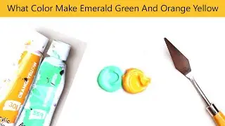 What Color Make Emerald Green And Orange Yellow - Mix Acrylic Colors