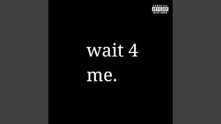 Wait 4 Me (feat. LowkeyQuin)