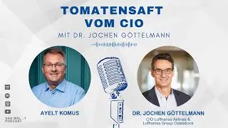 58 - Wieso muss ein CIO Tomatensaft servieren? Mit Dr. Jochen Göttelmann, CIO Lufthansa Airlines