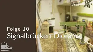 Folge 10 - Das Signalbr&uuml;cken-Diorama