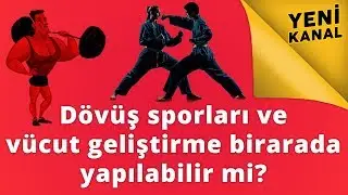 Dövüş sporları ve vücut geliştirme birarada yapılabilir mi?
