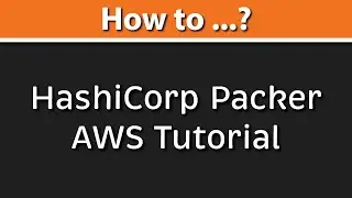 HashiCorp Packer AWS Tutorial: AMI Example | Builder | Provisioner | EC2 | Tags | SSH | Debug