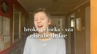 Broken Clocks (SZA) &mdash; Cover by Elizabeth Fae