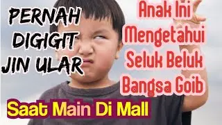 Anak Ini Mengetahui Seluk Beluk Goib, Dirinya Dililit Ular Saat Main di Mall 