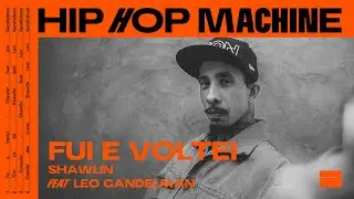 Leo Gandelman apresenta: Hip Hop Machine #29 Shawlin - Fui e Voltei