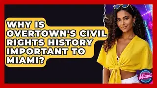 Why Is Overtown's Civil Rights History Important To Miami? - Everything About Miami
