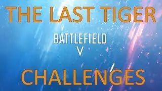 BFV: The Last Tiger - Challenges