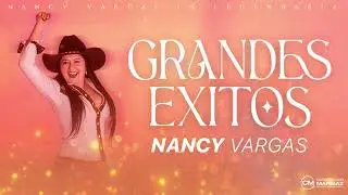 Grandes Éxitos - Nancy Vargas 