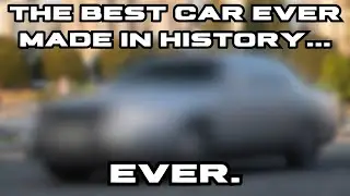 The Best Car Ever Made In History&hellip; Ever.