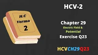 Q23 Chapter 29 | HC Verma Solution| Electric Field and Potential  | HCV | CH29Q23 | HCVCH29Q23