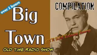 Old Time Radio Compilations/Big Town/ With Edward G. Robinson/OTR With Beautiful Scenery