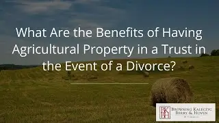 What are the Benefits of Having Agricultural Property in a Trust in the Event of a Divorce?