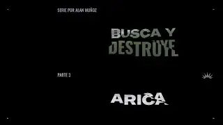 BUSCA Y DESTRUYE - Parte 3 ARICA