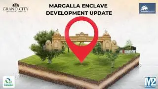 Grand City Kharian | Margalla Enclave | Development Update | M2 Marketing