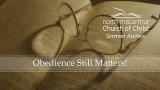 Obedience Still Matters! (Tim Lewis)