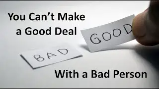 You Can't Make A Good Deal With A Bad Person