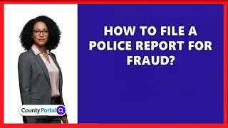 How To File A Police Report For Fraud?