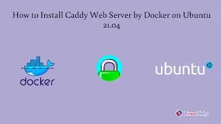 How to Install Caddy Web Server by Docker on Ubuntu 21.04