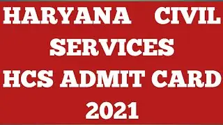 HARYANA CIVIL SERVICES HCS ADMIT CARD 2021
