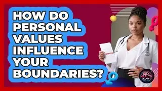 How Do Personal Values Influence Your Boundaries? - Sex Health Expert