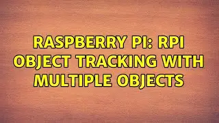 Raspberry Pi: RPI object tracking with multiple objects
