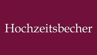 How to Pronounce ''Hochzeitsbecher'' (Wedding mug) Correctly in German