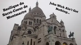 Basilique du Sacré-Coeur de Montmartre...John Wick Ain't Got Nothing....