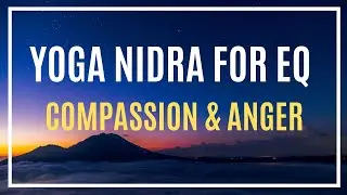 ♫ NSDR | Yoga Nidra for EQ (Emotional Intelligence) | Meet Your Compassion and Anger