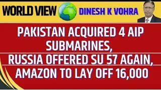Pakistan Acquired 4 AIP Submarines, Russia Offered SU 57 Again, Amazon to Lay Off 16,000