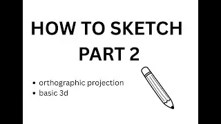 Sketching Basics for Beginners | How to Hold a Pencil & Orthographic Projection Explained part 2 