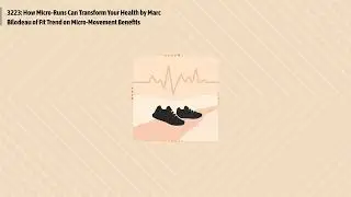 3223: How Micro-Runs Can Transform Your Health by Marc Bilodeau of Fit Trend on Micro-Movement...